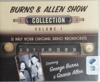 George Burns and Gracie Allen Show - Collection Volume 1 written by George Burns and Gracie Allen performed by George Burns and Gracie Allen on CD (Unabridged)